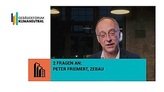 Grafik, Screenshot aus dem Video "Gebäudeforum klimaneutral | 2 Fragen an… Peter Friemert, ZEBAU" als Vorschau.