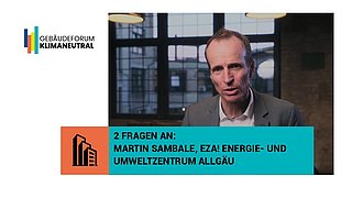 Grafik, Screenshot aus dem Video "Gebäudeforum klimaneutral | 2 Fragen an… Martin Sambale, eza! Energie- & Umweltzentrum Allgäu" als Vorschau.