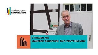 Grafik, Screenshot aus dem Video "Gebäudeforum klimaneutral | 2 Fragen an… Manfred Rauschen, Öko-Zentrum NRW" als Vorschau.